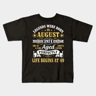 Legends Were Born In August 1971 Genuine Quality Aged Perfectly Life Begins At 49 Years Old Birthday Kids T-Shirt